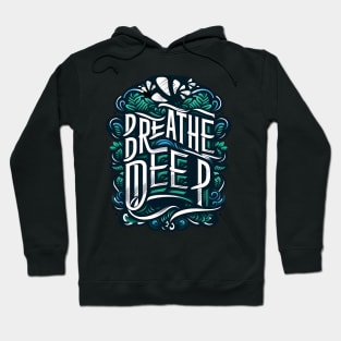 BREATHE DEEP - INSPIRATIONAL QUOTES Hoodie